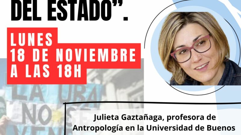 Encuentro con Julieta Gaztañaga profesora de Antropología en la Universidad de Buenos Aires